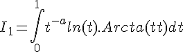 \Large{I_1 = \Bigint_{0}^1 t^{-a}ln(t).Arctan(t) dt